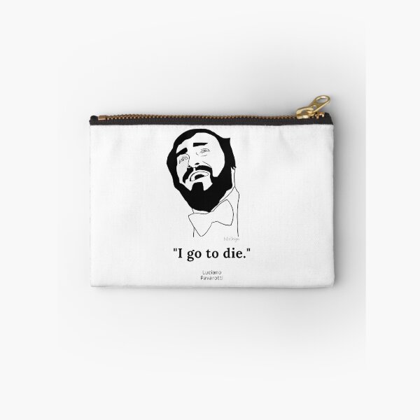 Item preview, I go to die Pavarotti quote designed and sold by What is Opera,  Anyway?.