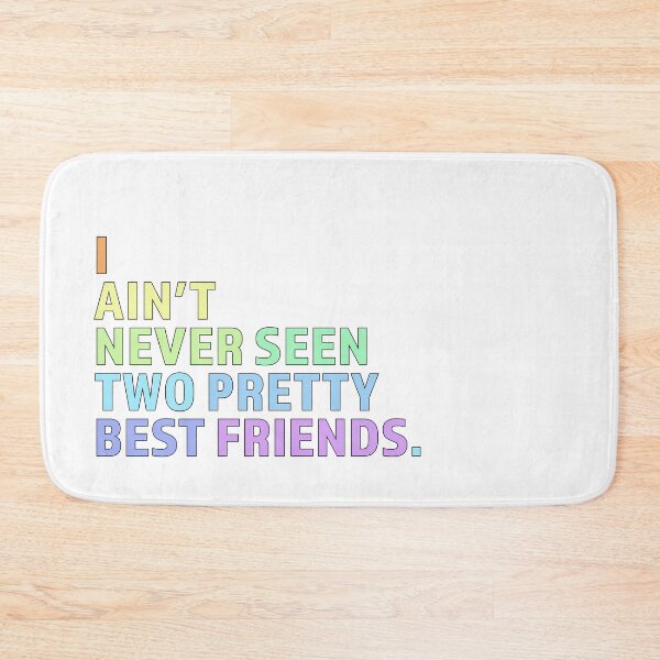 Item preview, I Ain't Never Seen Two Pretty Best Friends designed and sold by Shayli Kipnis.