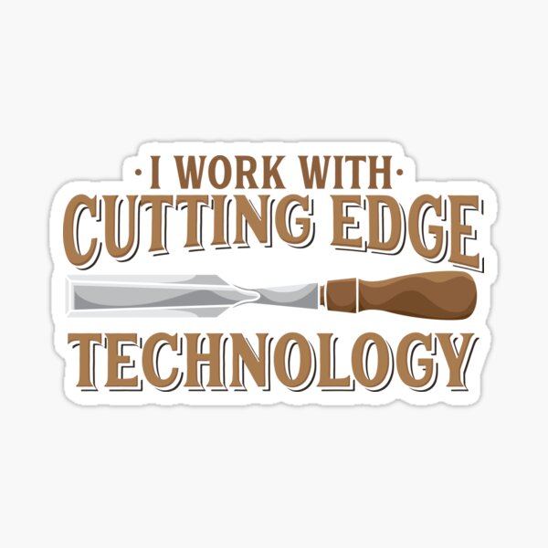 I Work with Cutting Edge Technology | Woodworking Craft Sticker
