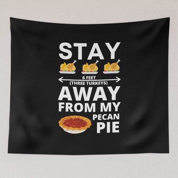 Item preview, Stay 6 Feet (three turkeys) Away From My Pecan Pie funny variation on Thankful I don't have to social distance from my Food Thanksgiving design designed and sold by milkasweet.