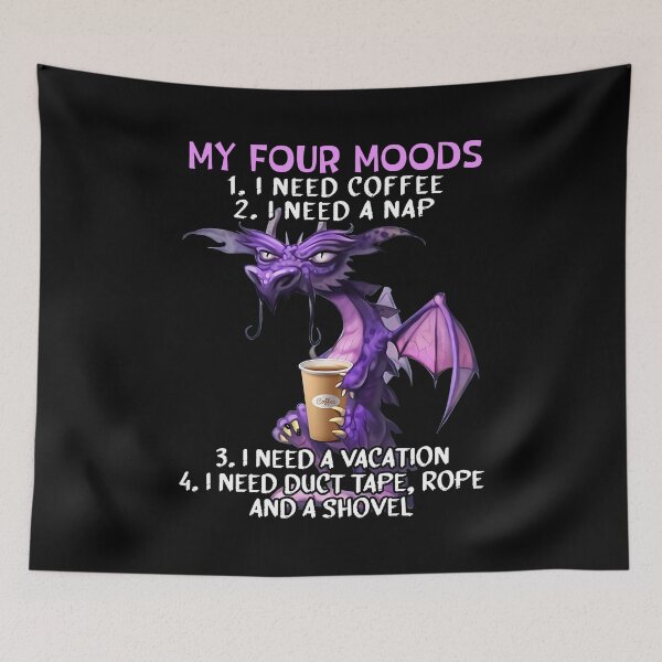 Item preview, My four moods I need coffee i need a nap I need a vacation I need duct tape rope and a shovel designed and sold by CourtneysArnold.