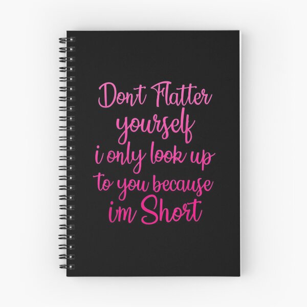 Item preview, Don't Flatter Yourself Only Look Up To You Because I'm Short designed and sold by paulatague.