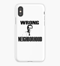 Wrong Neighborhood iPhone Case