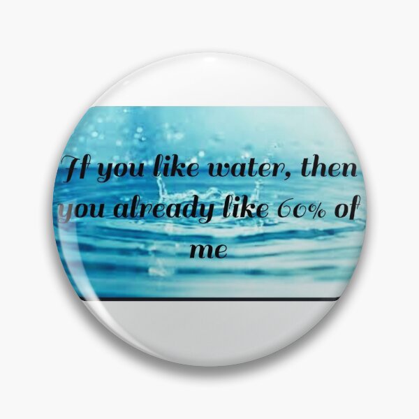 Item preview, If you like water then you already like 60% percent of me designed and sold by SupremeGoddess.