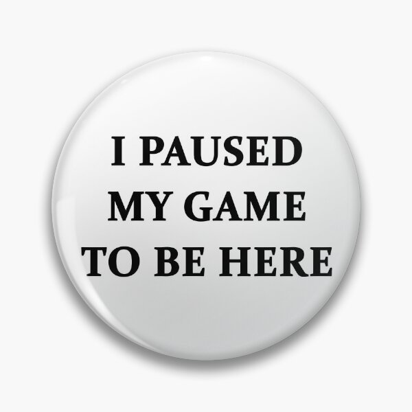 Item preview, I Paused My Game to be Here Gamer  designed and sold by Arbsy.