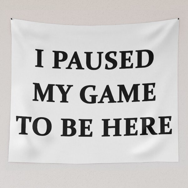 Item preview, I Paused My Game to be Here Gamer  designed and sold by Arbsy.