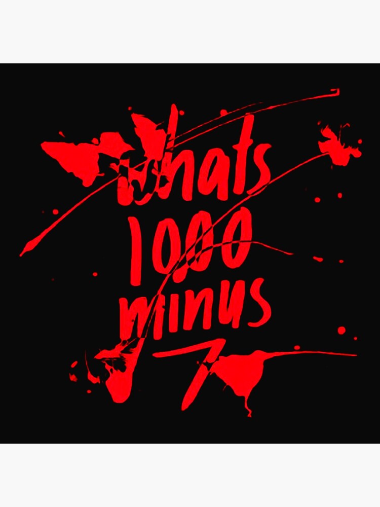 whats-1000-minus-7-poster-by-zwardesign-redbubble