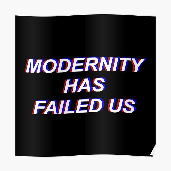 modernity has failed us t shirt