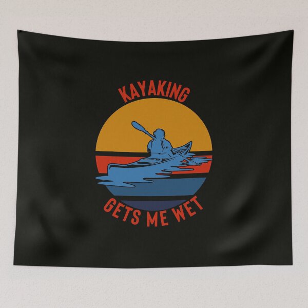 Item preview, Kayaking Gets Me Wet designed and sold by StoaMart.