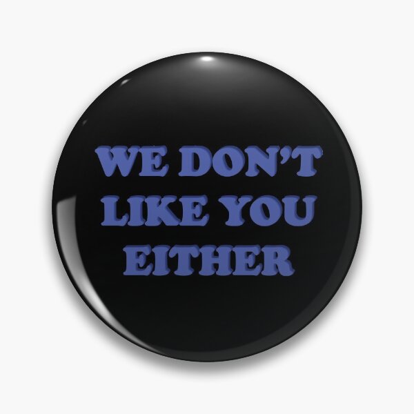 Item preview, We Don't Like You Either designed and sold by xheykelseyyy.