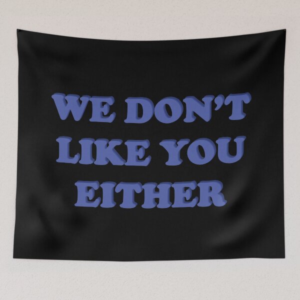 Item preview, We Don't Like You Either designed and sold by xheykelseyyy.
