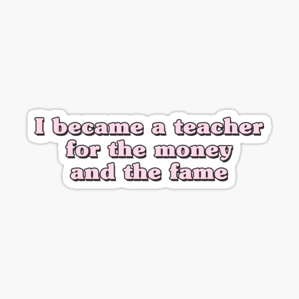 Item preview, I became a teacher for the money and the fame, retro pink quote decal for laptops and cars designed and sold by QuoteSpirations.