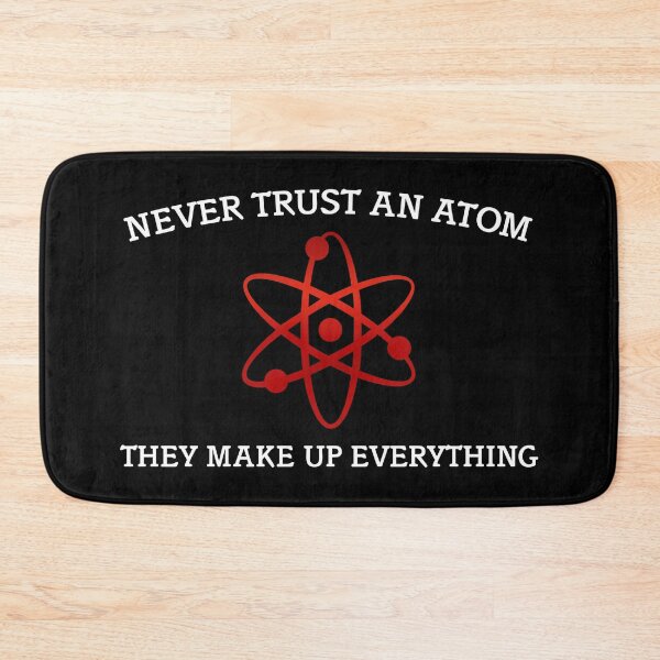Item preview, Never Trust An Atom They Make Up Everything designed and sold by TwitchRap.