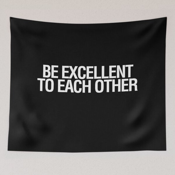 Item preview, BE EXCELLENT TO EACH OTHER designed and sold by LongWinded.