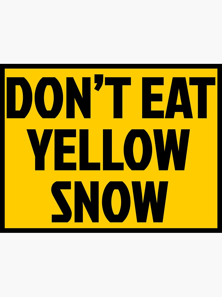 "Don't Eat Yellow Snow Sign" Sticker by yazharrhy Redbubble
