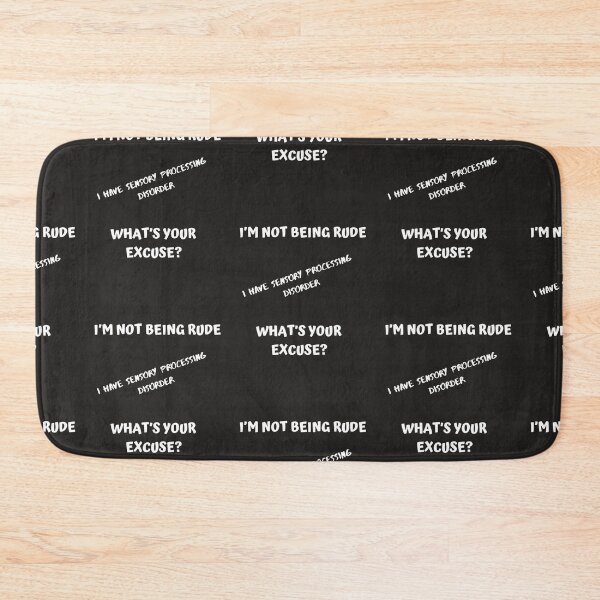 Item preview, I’M NOT BEING RUDE I HAVE SENSORY PROCESSING DISORDER WHAT’S YOUR EXCUSE? designed and sold by Rpgpbp.