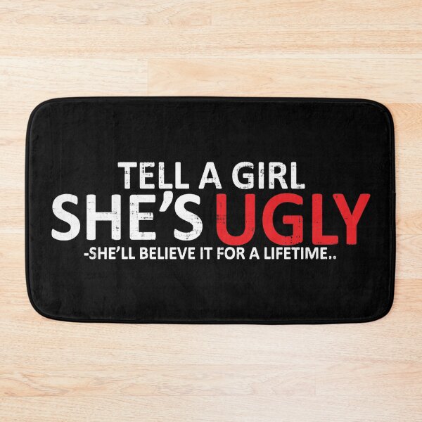 Item preview, Tell A Girl She's Ugly - She'll Believe For A Lifetime  designed and sold by TwitchRap.
