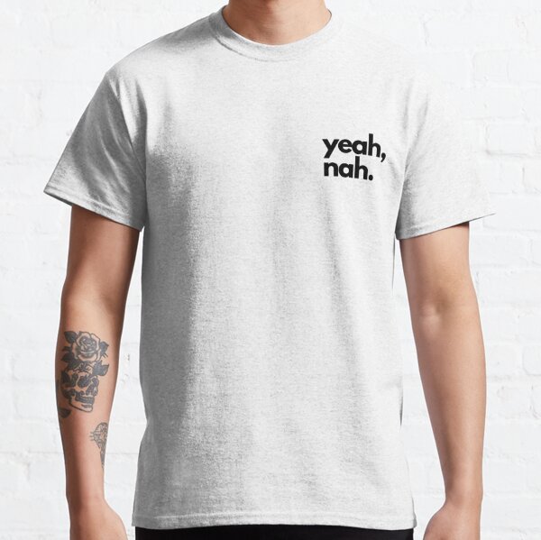 YEAH, NAH. T-shirt slogon Classic T-Shirt