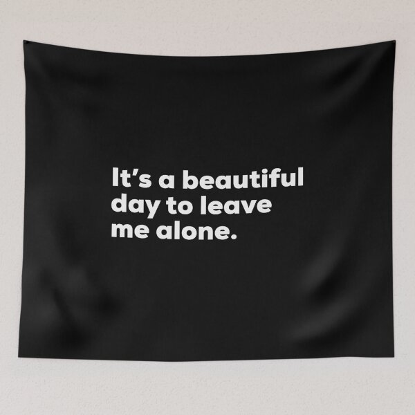Item preview, Its a Beautiful Day To Leave Me Alone designed and sold by So Witcasm ?.