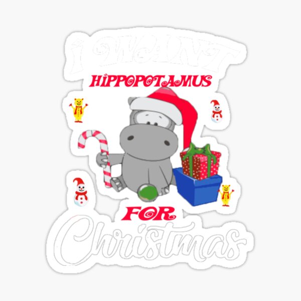 I Want A Hippopotamus For Christmas Sticker