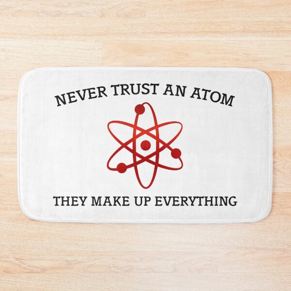 Item preview, Never Trust An Atom They Make Up Everything designed and sold by TwitchRap.