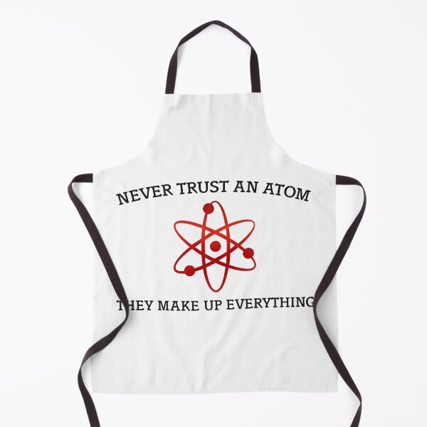Item preview, Never Trust An Atom They Make Up Everything designed and sold by TwitchRap.