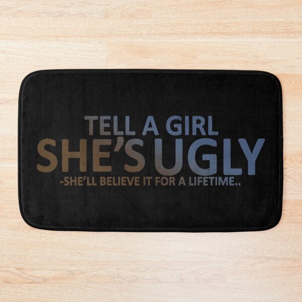 Item preview, Tell A Girl She's Ugly - She'll Believe For A Lifetime  designed and sold by TwitchRap.