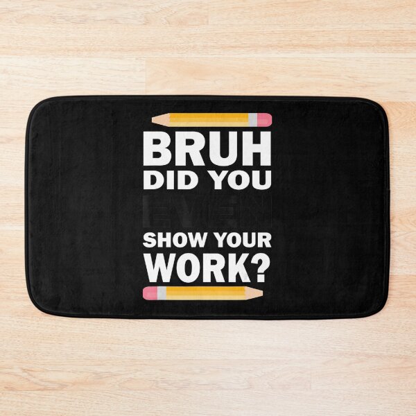 Item preview, Bruh, ¿incluso mostraste tu tarea? designed and sold by Castillo411.