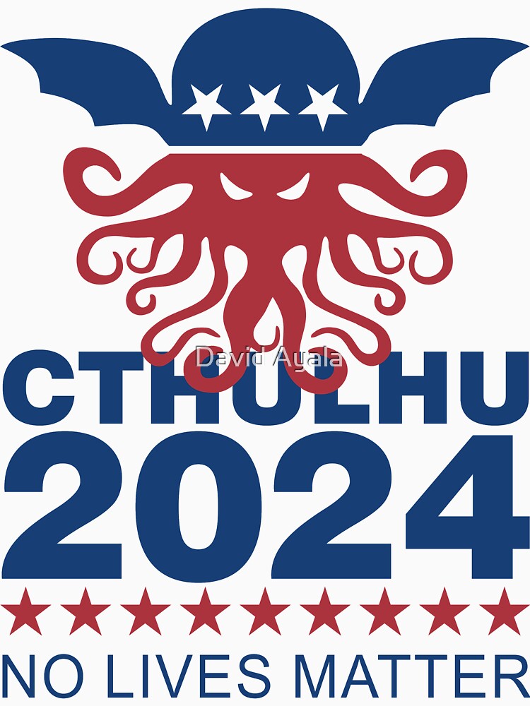 "Cthulhu 2024 No Lives Matter" Tshirt by DavidAyala Redbubble