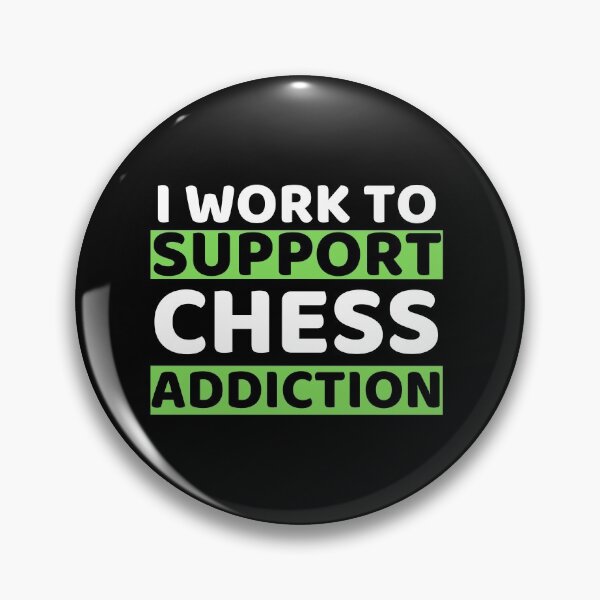 Item preview, I Work To Support Chess Addiction designed and sold by bifkee19.