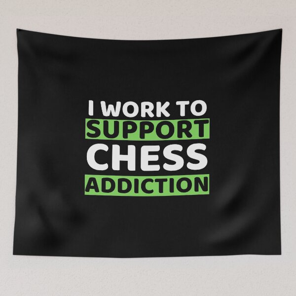 Item preview, I Work To Support Chess Addiction designed and sold by bifkee19.