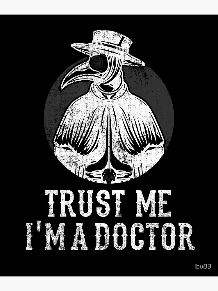Trust Me, I'm A Doctor (Plague Doctor) Trust Me, I'm A Doctor (Plague Doctor)