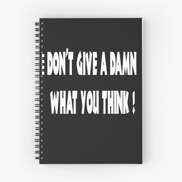 Item preview, I DON'T GIVE A DAMN WHAT YOU THINK! ( A carefree opinionated response to the nay-sayers designed and sold by Skeelo702.