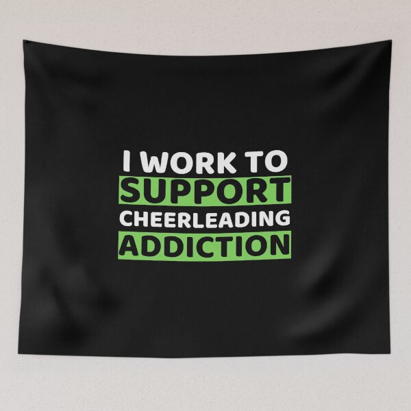 Item preview, I Work To Support Cheerleading Addiction designed and sold by bifkee19.