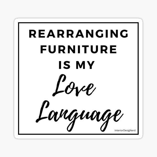"Rearranging Furniture is My Love Language" Sticker by TulipPrintStore
