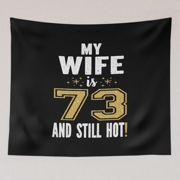 Item preview, My Wife Is 73 And Still Hot 73rd Birthday Gift For Her product designed and sold by Grabitees.