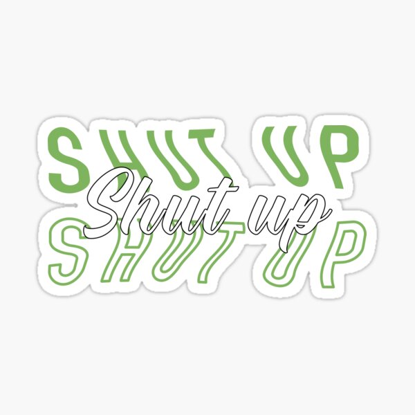 Shut up - Ariana Grande