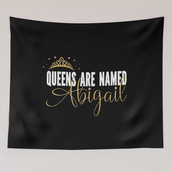 Item preview, Queens Are Named Abigail Personalized First Name Girl print designed and sold by Grabitees.