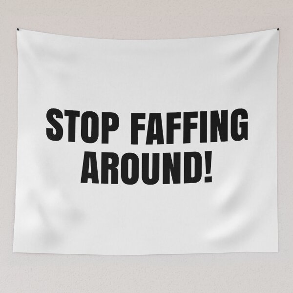 Item preview, Stop Faffing Around! designed and sold by MSA-42.