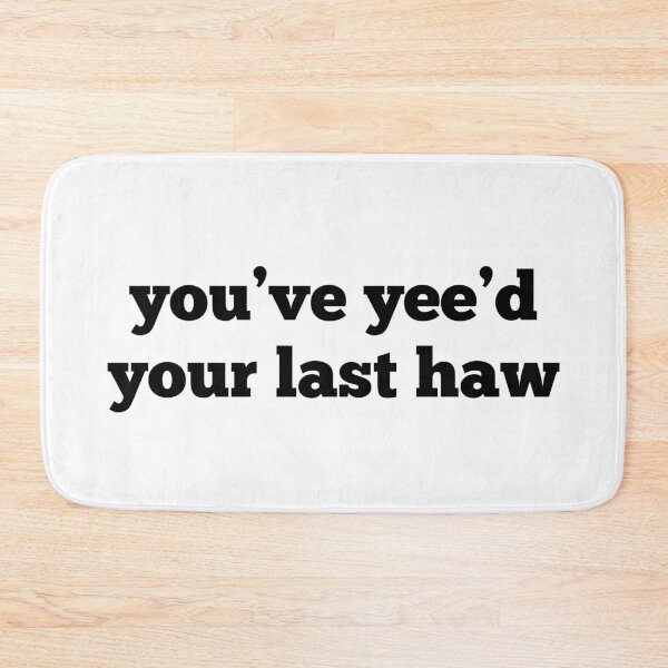 Item preview, You've Yee'd Your Last Haw designed and sold by MSA-42.