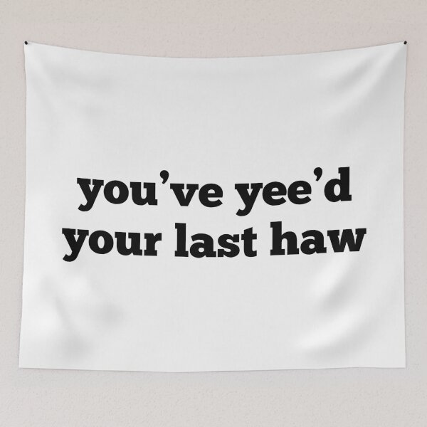 Item preview, You've Yee'd Your Last Haw designed and sold by MSA-42.