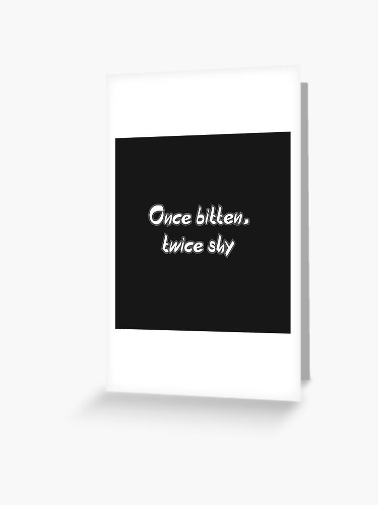 Once bitten twice shy | Greeting Card