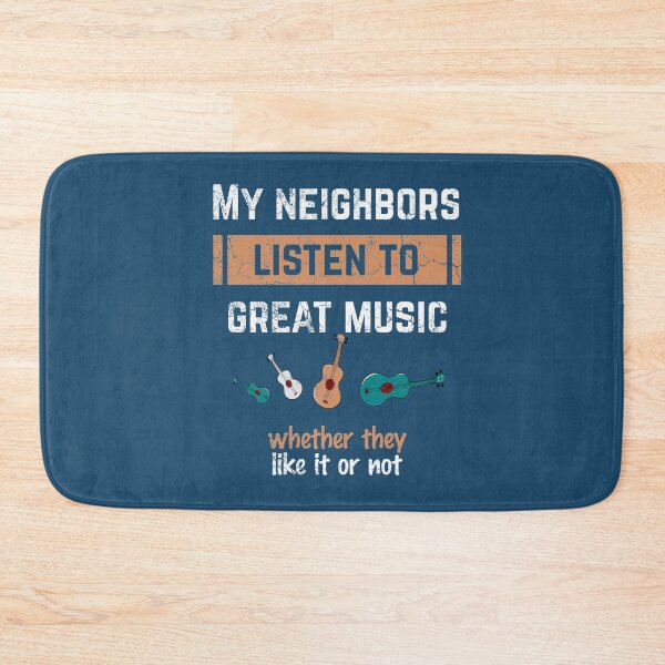 Item preview, Like it or not - My neighbors listen to great music | Funny ukulele player designed and sold by DeliriousSteve.