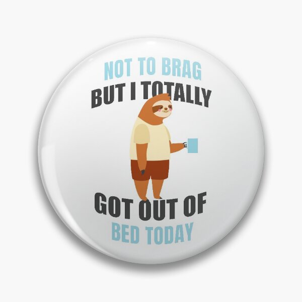 Item preview, Not to brag but I Totally Got Out Of Bed Today Funny Sloth T-shirt designed and sold by Artsy Apparels.