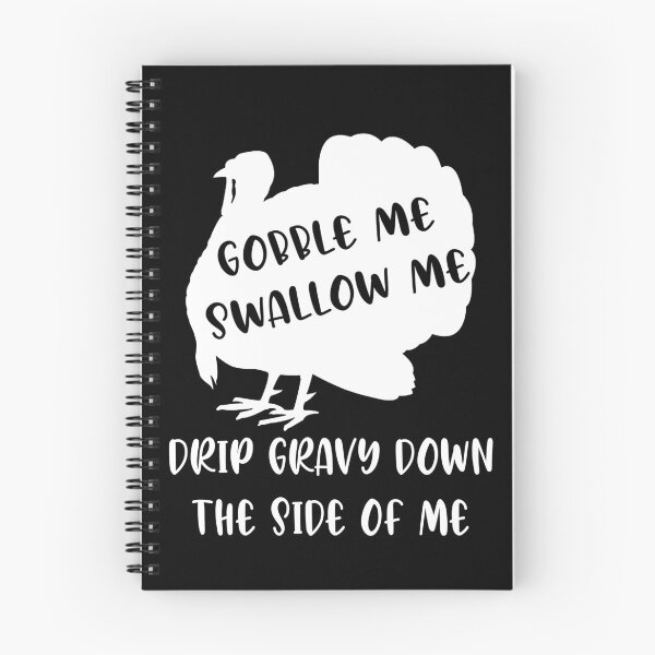 Item preview, Thanksgiving | Gobble me, Swallow me, drip gravy down the side of me designed and sold by Swirlstache.