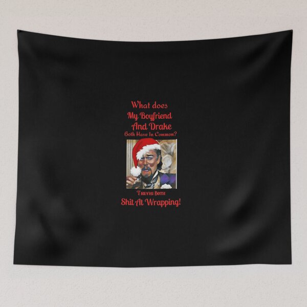 Item preview, What does my boyfriend and drake both have in common they're both shit at wrapping designed and sold by printgaff.