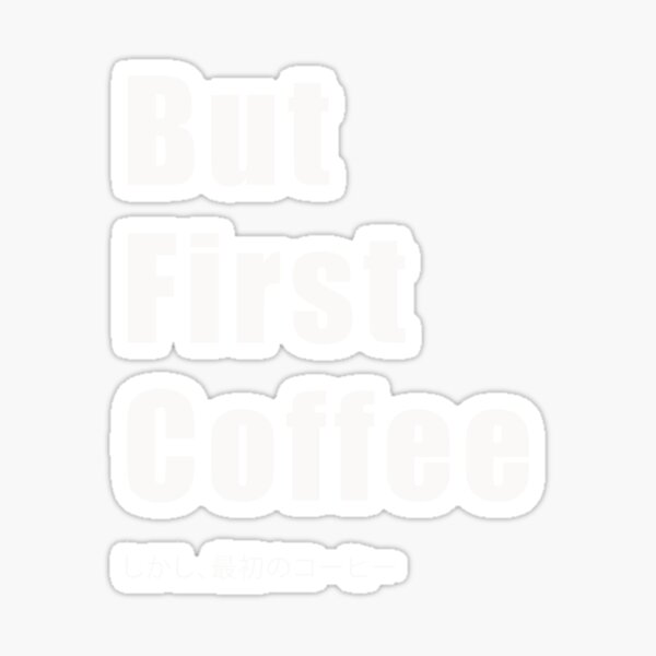 But First Coffee 2 Sticker