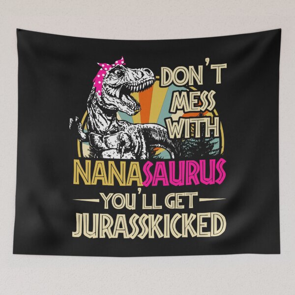 Item preview, Don't Mess With Nanasaurus You'll Get Jurasskicked designed and sold by Bonifacio07.