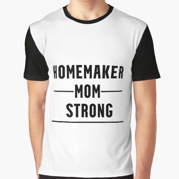 Funny Gifts For Homemakers Graphic T-Shirt