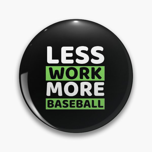 Item preview, Less Work More Baseball designed and sold by bifkee19.
